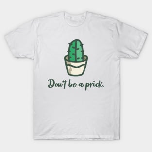 Don't be a prick T-Shirt